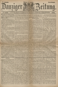 Danziger Zeitung. Jg.27, № 14986 (15 Dezember 1884) - Abend=Ausgabe. + dod.