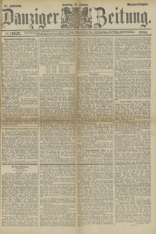 Danziger Zeitung. Jg.27, № 15027 (11 Januar 1885) - Morgen=Ausgabe. + dod.