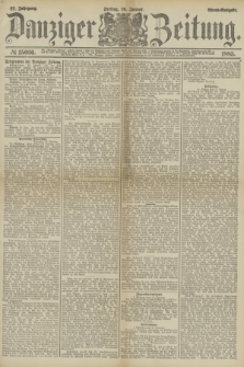 Danziger Zeitung. Jg.27, № 15036 (16 Januar 1885) - Abend=Ausgabe.