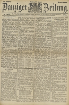 Danziger Zeitung. Jg.27, № 15055 (28 Januar 1885) - Morgen=Ausgabe.