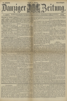 Danziger Zeitung. Jg.27, № 15072 (6 Februar 1885) - Abend=Ausgabe.