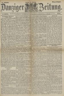 Danziger Zeitung. Jg.27, № 15083 (13 Februar 1885) - Morgen=Ausgabe.