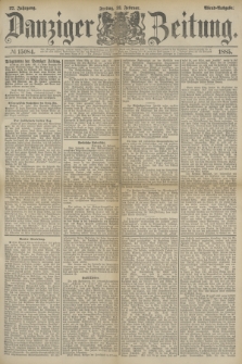 Danziger Zeitung. Jg.27, № 15084 (13 Februar 1885) - Abend=Ausgabe. + dod.