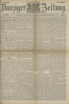 Danziger Zeitung. Jg.27, № 15086 (14 Februar 1885) - Abend=Ausgabe. + dod.