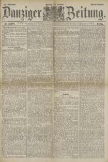 Danziger Zeitung. Jg.27, № 15088 (16 Februar 1885) - Abend=Ausgabe. + dod.