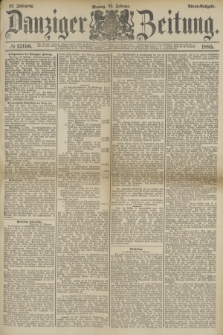 Danziger Zeitung. Jg.27, № 15100 (23 Februar 1885) - Abend=Ausgabe. + dod.