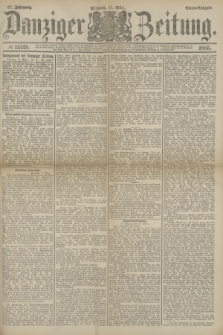 Danziger Zeitung. Jg.27, № 15128 (11 März 1885) - Abend=Ausgabe. + dod.