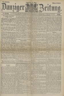 Danziger Zeitung. Jg.27, № 15129 (12 März 1885) - Morgen=Ausgabe.