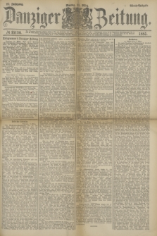 Danziger Zeitung. Jg.27, № 15136 (16 März 1885) - Abend=Ausgabe. + dod.