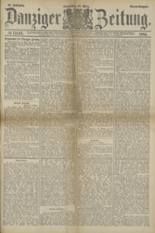 Danziger Zeitung. Jg.27, № 15142 (19 März 1885) - Abend=Ausgabe. + dod.