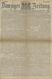 Danziger Zeitung. Jg.27, № 15145 (21 März 1885) - Morgen=Ausgabe.