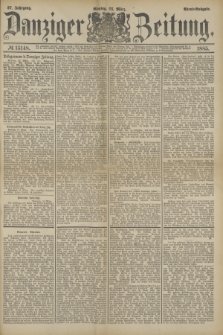 Danziger Zeitung. Jg.27, № 15148 (23 März 1885) - Abend=Ausgabe. + dod.