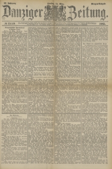 Danziger Zeitung. Jg.27, № 15149 (24 März 1885) - Morgen=Ausgabe.