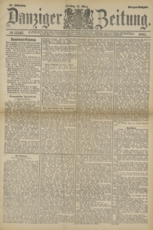 Danziger Zeitung. Jg.27, № 15161 (31 März 1885) - Morgen=Ausgabe.