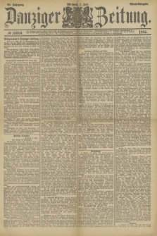 Danziger Zeitung. Jg.28, № 15310 (1 Juli 1885) - Abend=Ausgabe.
