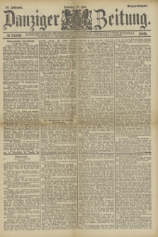 Danziger Zeitung. Jg.28, № 15329 (12 Juli 1885) - Morgen=Ausgabe. + dod.
