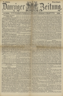 Danziger Zeitung. Jg.28, № 15389 (16 August 1885) - Morgen=Ausgabe. + dod.