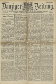 Danziger Zeitung. Jg.28, № 15413 (30 August 1885) - Morgen=Ausgabe. + dod.