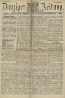 Danziger Zeitung. Jg.28, № 15461 (27 September 1885) - Morgen=Ausgabe. + dod.