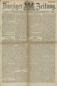 Danziger Zeitung. Jg.28, № 15649 (18 Januar 1886) - Abend=Ausgabe. + dod.