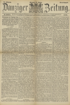 Danziger Zeitung. Jg.28, № 15653 (20 Januar 1886) - Abend=Ausgabe.