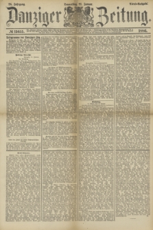 Danziger Zeitung. Jg.28, № 15655 (21 Januar 1886) - Morgen=Ausgabe. + dod.