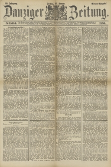Danziger Zeitung. Jg.28, № 15656 (22 Januar 1886) - Morgen=Ausgabe.
