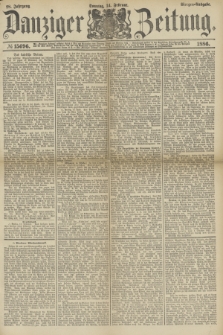 Danziger Zeitung. Jg.28, № 15696 (14. Februar 1886) - Morgen=Ausgabe.+ dod.