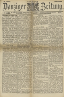 Danziger Zeitung. Jg.28, № 15699 (16 Februar 1886) - Abend=Ausgabe.