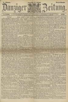 Danziger Zeitung. Jg.28, № 15702 (18 Februar 1886) - Morgen=Ausgabe.