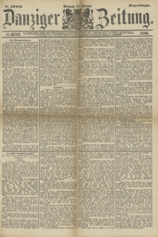Danziger Zeitung. Jg.28, № 15712 (24 Februar 1886) - Morgen=Ausgabe.
