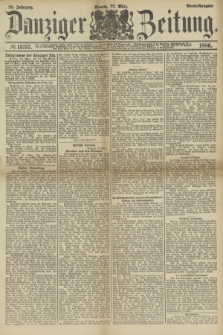 Danziger Zeitung. Jg.28, № 15757 (22. März 1886) - Abend=Ausgabe.+ dod.