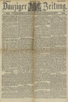Danziger Zeitung. Jg.28, № 15951 (19 Juli 1886) - Abend=Ausgabe. + dod.