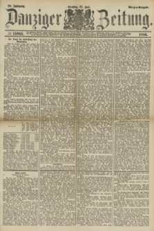 Danziger Zeitung. Jg.28, № 15964 (27 Juli 1886) - Morgen=Ausgabe.
