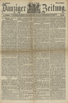 Danziger Zeitung. Jg.28, № 16000 (17 August 1886) - Morgen=Ausgabe.