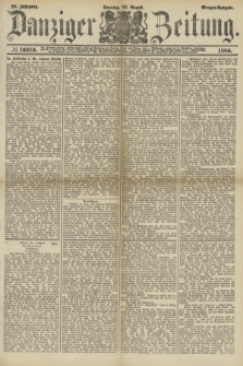 Danziger Zeitung. Jg.28, № 16010 (22 August 1886) - Morgen=Ausgabe. + dod.