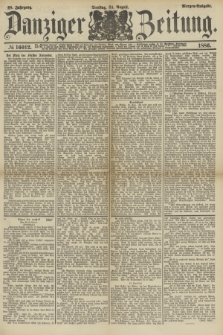 Danziger Zeitung. Jg.28, № 16012 (24 August 1886) - Morgen=Ausgabe.