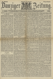 Danziger Zeitung. Jg.28, № 16062 (22 September 1886) - Morgen=Ausgabe.
