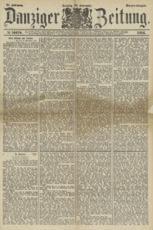 Danziger Zeitung. Jg.28, № 16070 (26 September 1886) - Morgen=Ausgabe. + dod.