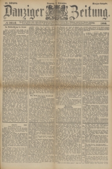 Danziger Zeitung. Jg.28, № 16142 (7 November 1886) - Morgen=Ausgabe. + dod.