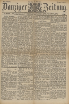 Danziger Zeitung. Jg.28, № 16154 (14 November 1886) - Morgen=Ausgabe. + dod.