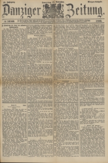 Danziger Zeitung. Jg.28, № 16160 (18. November 1886) - Morgen=Ausgabe.