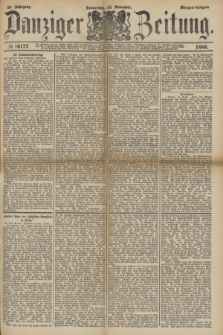 Danziger Zeitung. Jg.28, № 16172 (25 November 1886) - Morgen=Ausgabe.