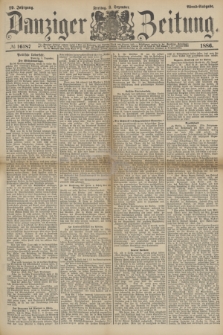Danziger Zeitung. Jg.29, № 16187 (3 Dezember 1886) - Abend=Ausgabe.