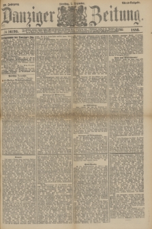 Danziger Zeitung. Jg.29, № 16193 (7 Dezember 1886) - Abend=Ausgabe. + dod.