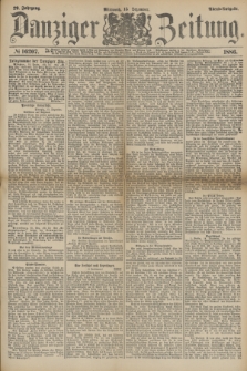 Danziger Zeitung. Jg.29, № 16207 (15 Dezember 1886) - Abend=Ausgabe. + dod.
