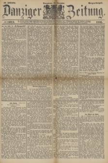 Danziger Zeitung. Jg.29, № 16212 (18 Dezember 1886) - Morgen=Ausgabe.