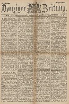 Danziger Zeitung. Jg.29, № 16240 (6 Januar 1887)- Morgen=Ausgabe.