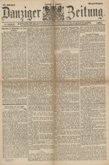 Danziger Zeitung. Jg.29, № 16242 (7 Januar 1887) - Morgen=Ausgabe.