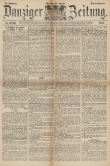 Danziger Zeitung. Jg.29, № 16250 (12 Januar 1887) - Morgen=Ausgabe.